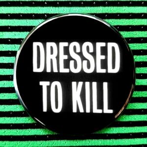 2.25 inch dressed to kill button badge pin